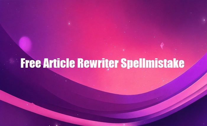 free article rewriter spellmistake